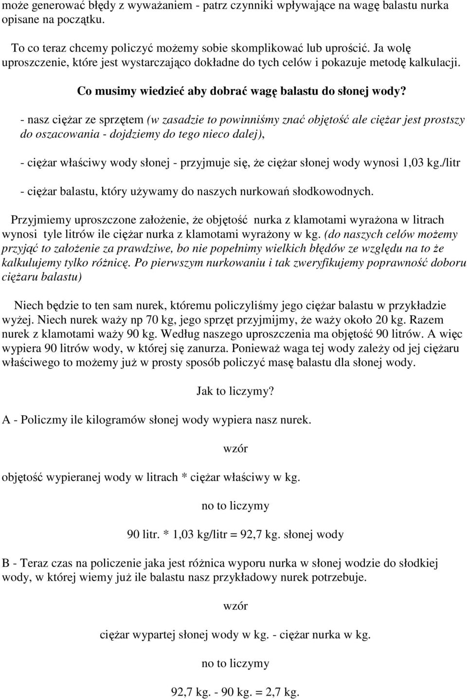 - nasz ciężar ze sprzętem (w zasadzie to powinniśmy znać objętość ale ciężar jest prostszy do oszacowania - dojdziemy do tego nieco dalej), - ciężar właściwy wody słonej - przyjmuje się, że ciężar