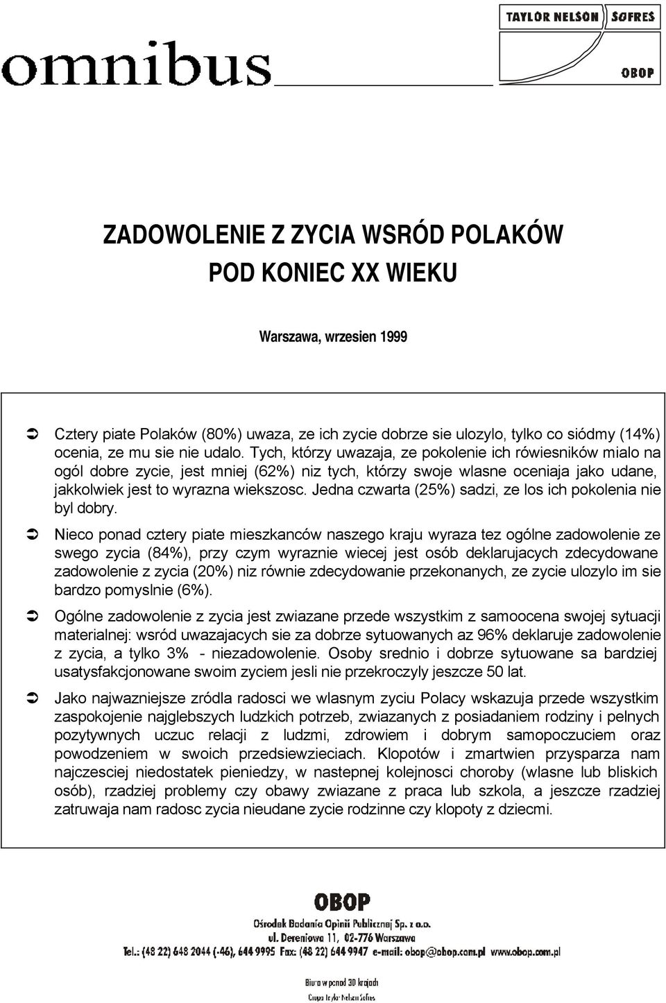 Jedna czwarta (25%) sadzi, ze los ich pokolenia nie byl dobry.