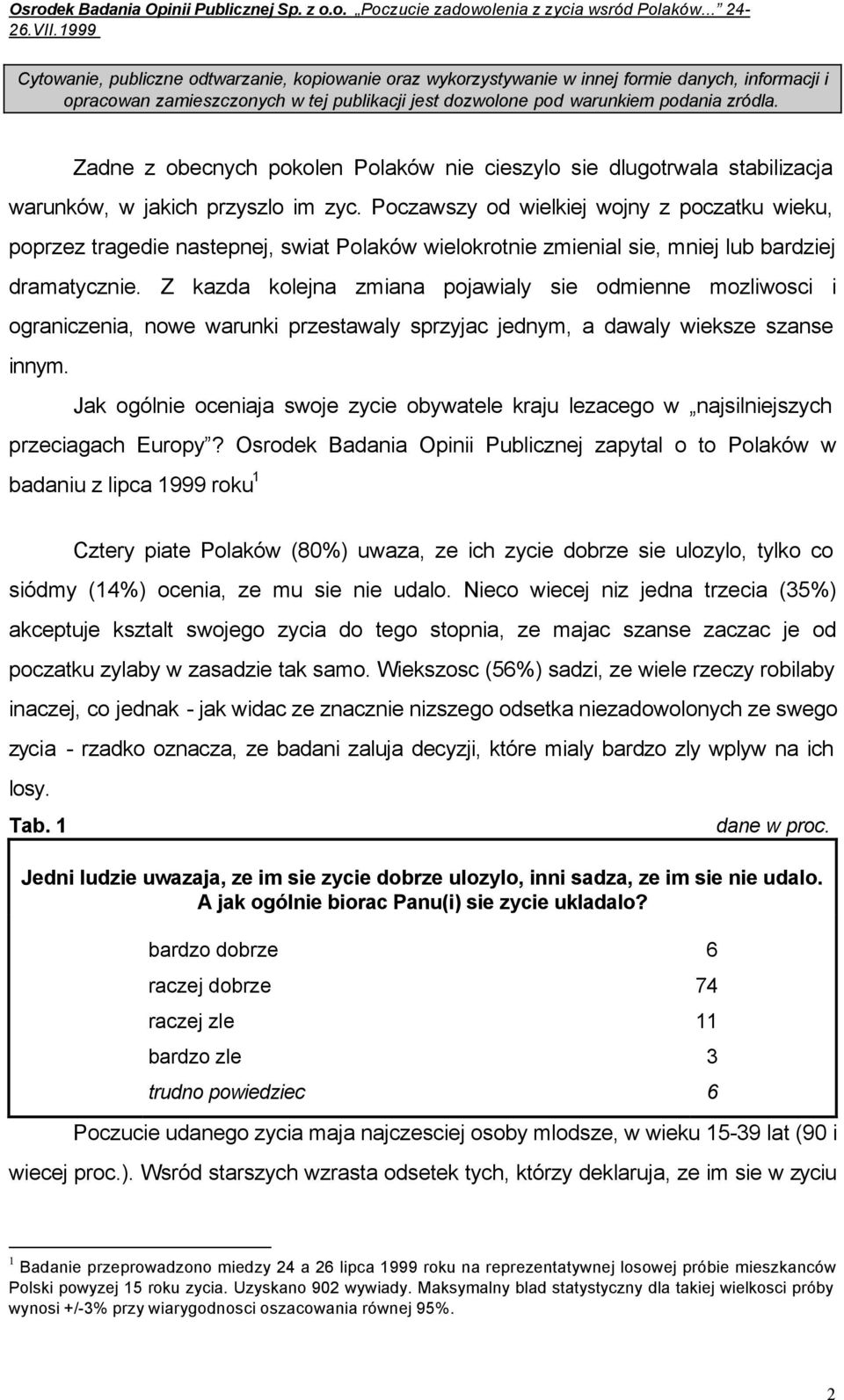 Zadne z obecnych pokolen Polaków nie cieszylo sie dlugotrwala stabilizacja warunków, w jakich przyszlo im zyc.