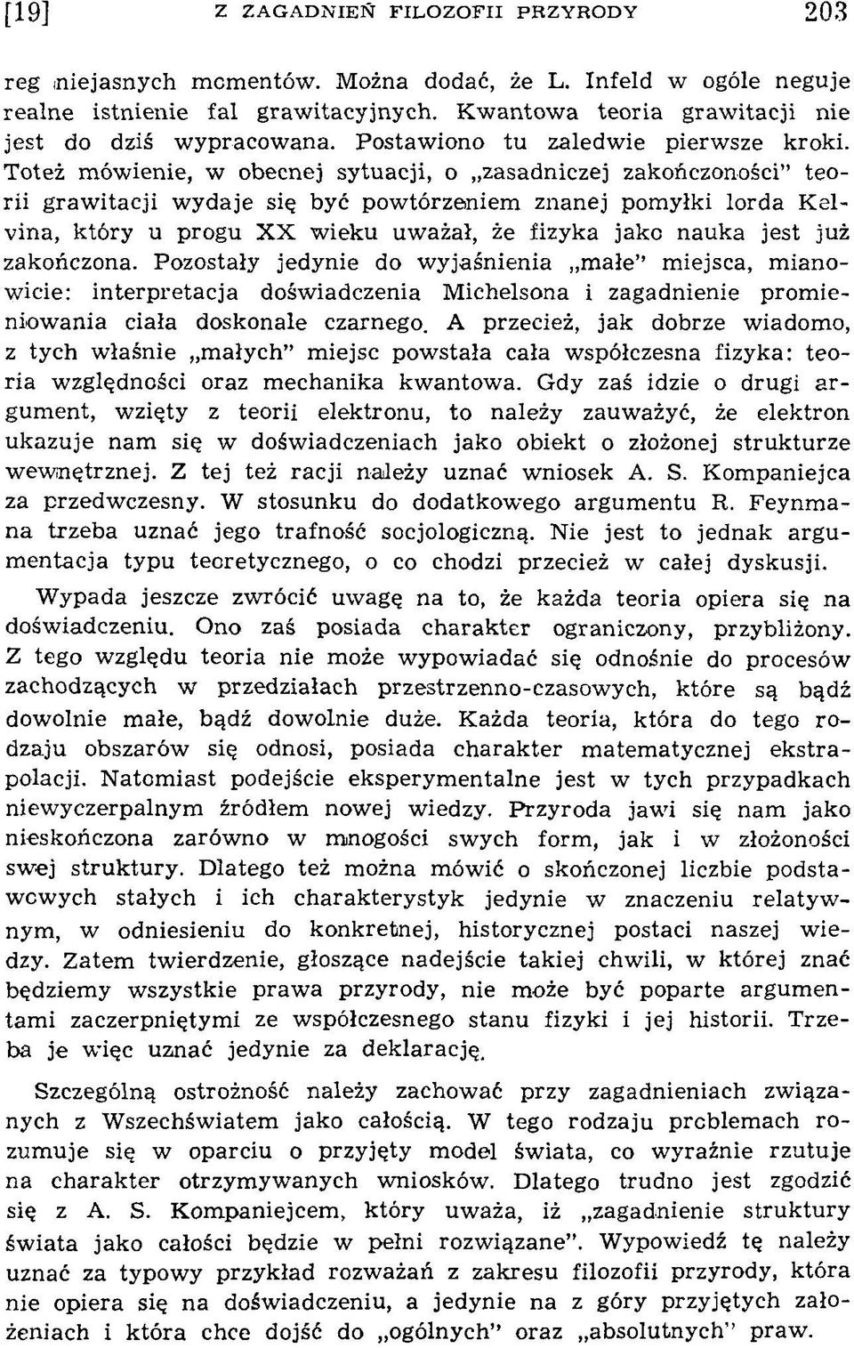 Toteż m ówienie, w obecnej sytuacji, o zasadniczej zakończoności teorii graw itacji w ydaje się być pow tórzeniem znanej pomyłki lorda Kelvina, który u progu XX w ieku uważał, że fizyka jako nauka