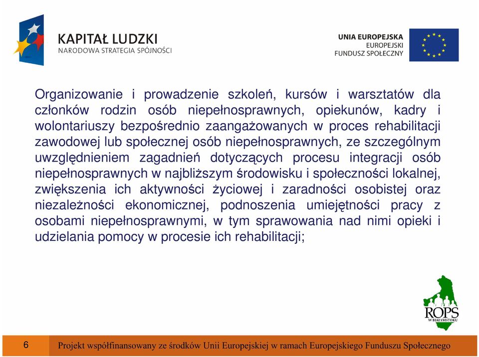 integracji osób niepełnosprawnych w najbliŝszym środowisku i społeczności lokalnej, zwiększenia ich aktywności Ŝyciowej i zaradności osobistej oraz