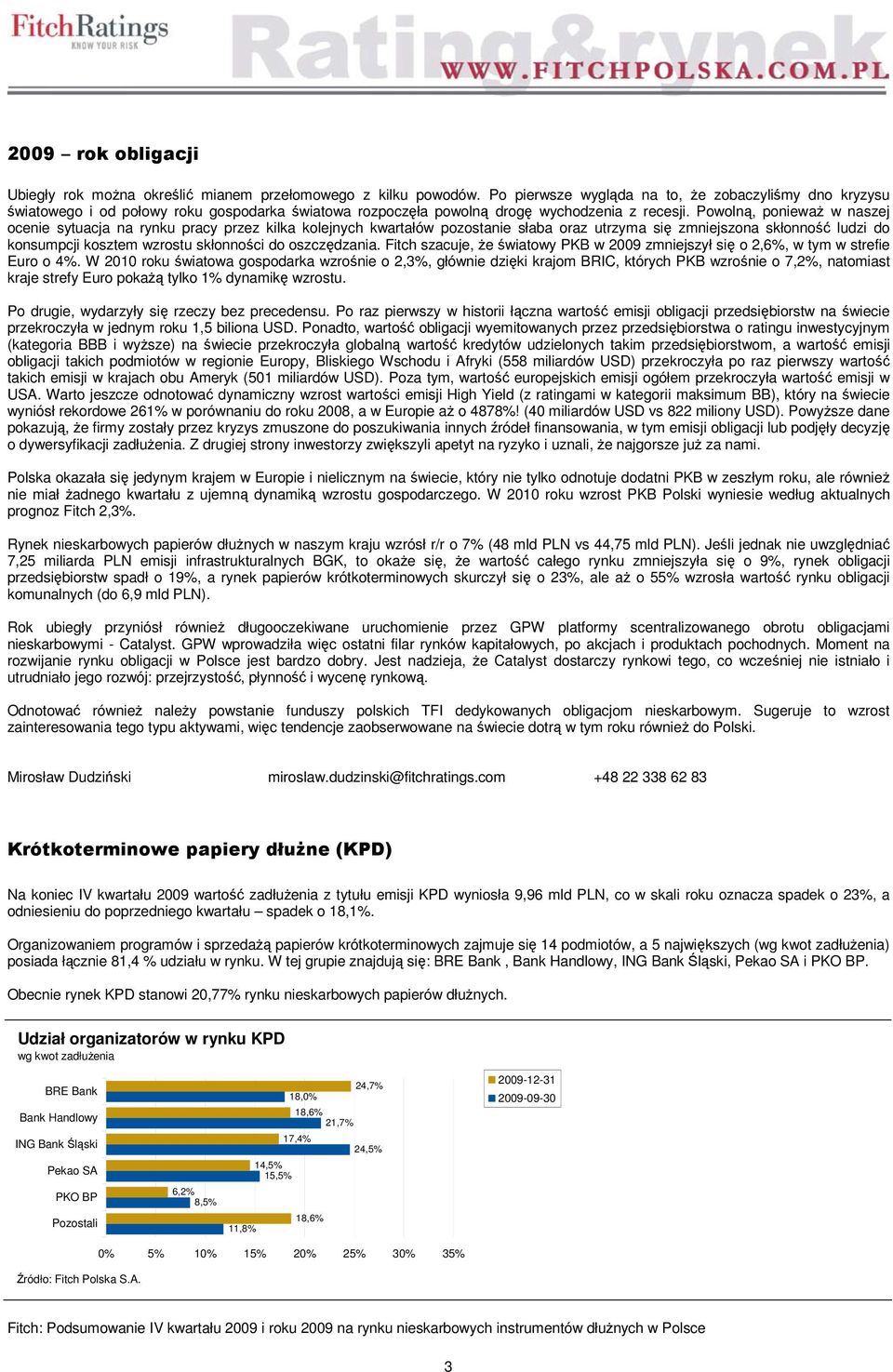 Powolną, ponieważ w naszej ocenie sytuacja na rynku pracy przez kilka kolejnych kwartałów pozostanie słaba oraz utrzyma się zmniejszona skłonność ludzi do konsumpcji kosztem wzrostu skłonności do