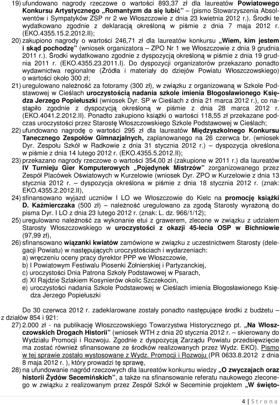 ). Środki wydatkowano zgodnie z dyspozycją określoną w piśmie z dnia 19 grudnia 2011 r. (EKO.4355.23.2011.I).