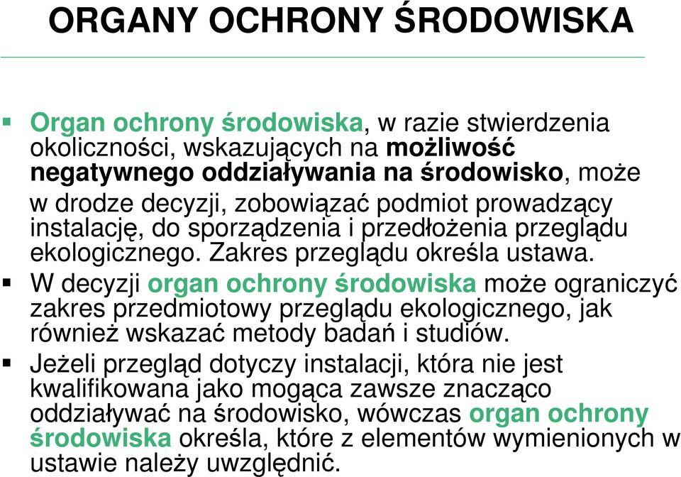 W decyzji organ ochrony środowiska może ograniczyć zakres przedmiotowy przeglądu ekologicznego, jak również wskazać metody badań i studiów.