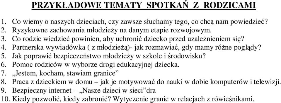 Partnerska wywiadówka ( z młodzieżą)- jak rozmawiać, gdy mamy różne poglądy? 5. Jak poprawić bezpieczeństwo młodzieży w szkole i środowisku? 6.