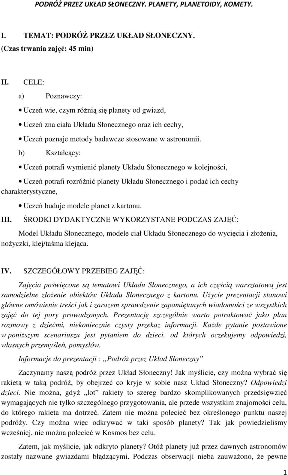 b) Kształcący: Uczeń potrafi wymienić planety Układu Słonecznego w kolejności, Uczeń potrafi rozróŝnić planety Układu Słonecznego i podać ich cechy charakterystyczne, III.