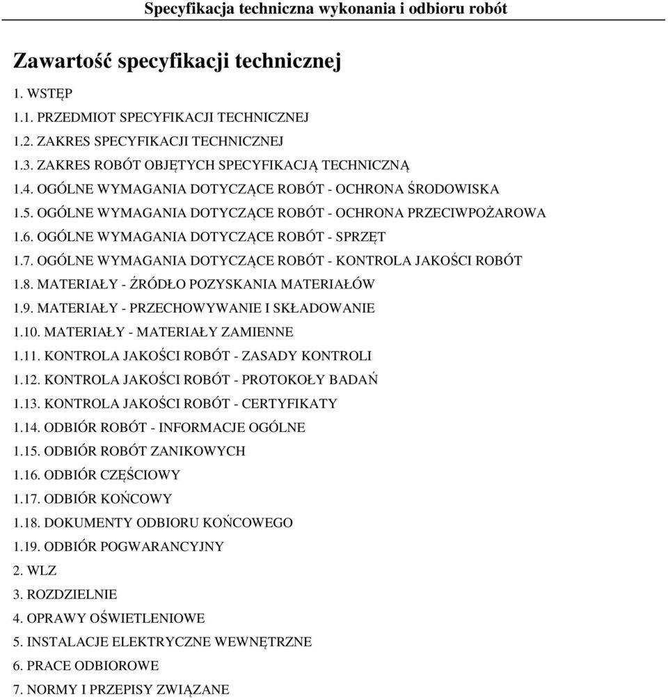 OGÓLNE WYMAGANIA DOTYCZĄCE ROBÓT - KONTROLA JAKOŚCI ROBÓT 1.8. MATERIAŁY - ŹRÓDŁO POZYSKANIA MATERIAŁÓW 1.9. MATERIAŁY - PRZECHOWYWANIE I SKŁADOWANIE 1.10. MATERIAŁY - MATERIAŁY ZAMIENNE 1.11.