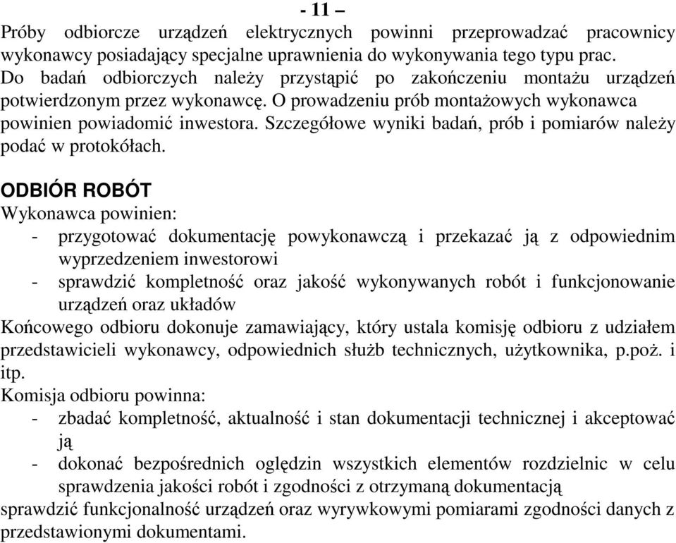 Szczegółowe wyniki badań, prób i pomiarów należy podać w protokółach.