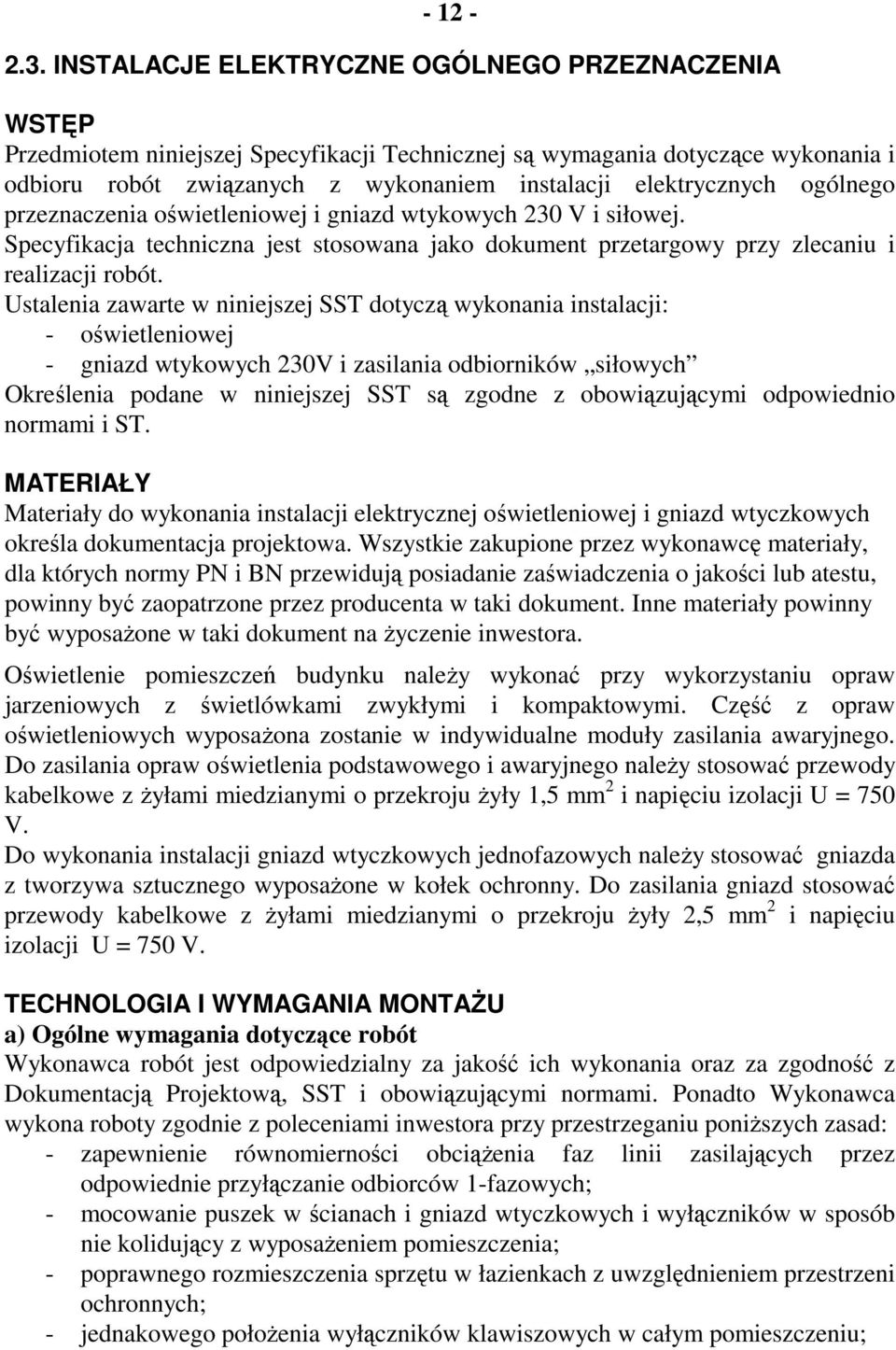 ogólnego przeznaczenia oświetleniowej i gniazd wtykowych 230 V i siłowej. Specyfikacja techniczna jest stosowana jako dokument przetargowy przy zlecaniu i realizacji robót.