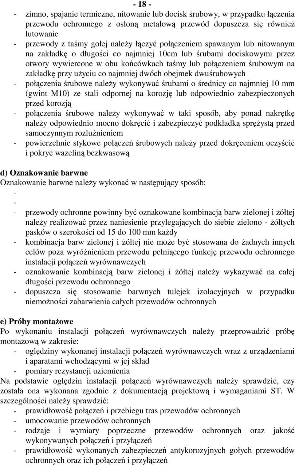 użyciu co najmniej dwóch obejmek dwuśrubowych - połączenia śrubowe należy wykonywać śrubami o średnicy co najmniej 10 mm (gwint M10) ze stali odpornej na korozję lub odpowiednio zabezpieczonych przed