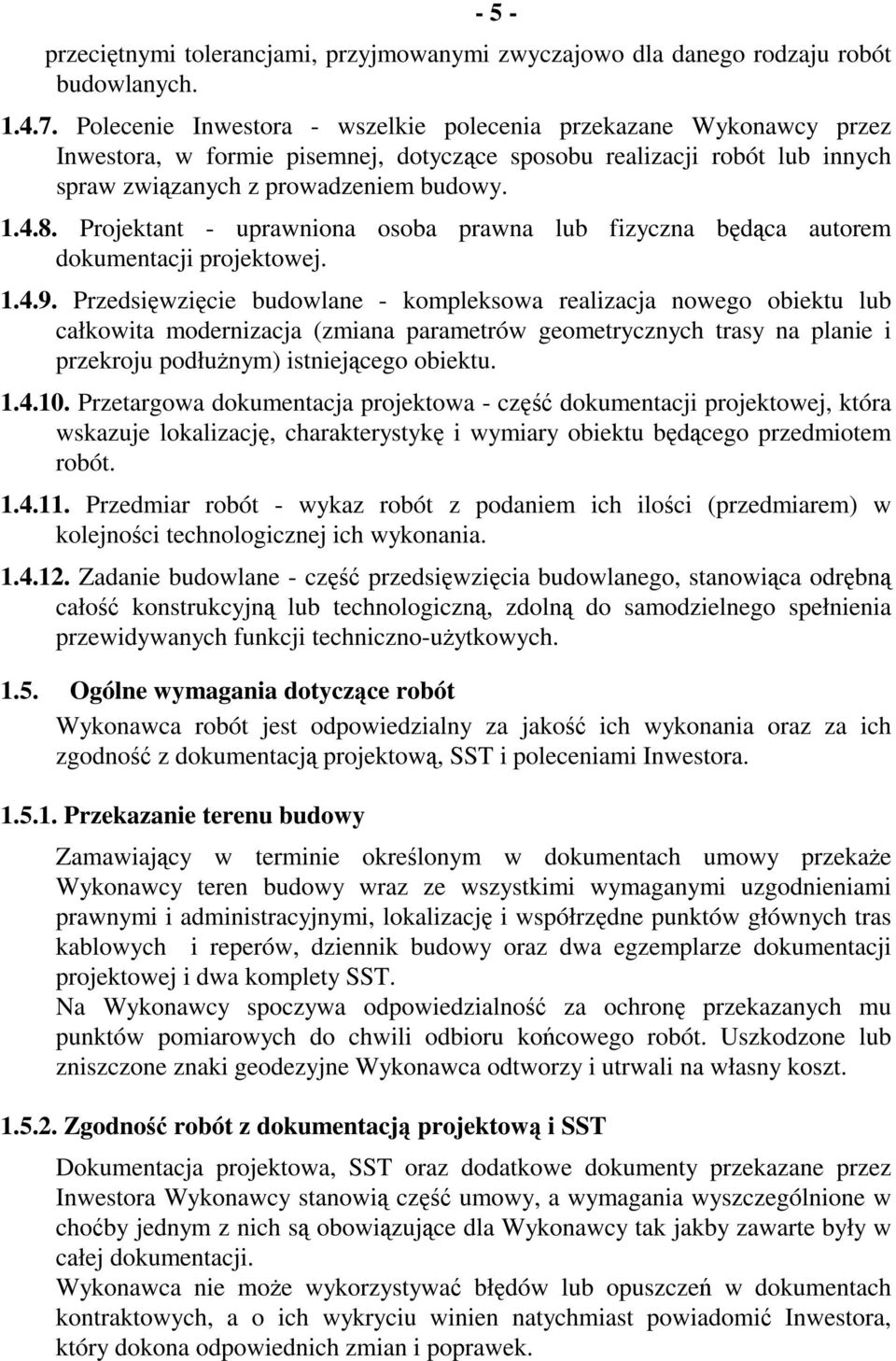 Projektant - uprawniona osoba prawna lub fizyczna będąca autorem dokumentacji projektowej. 1.4.9.