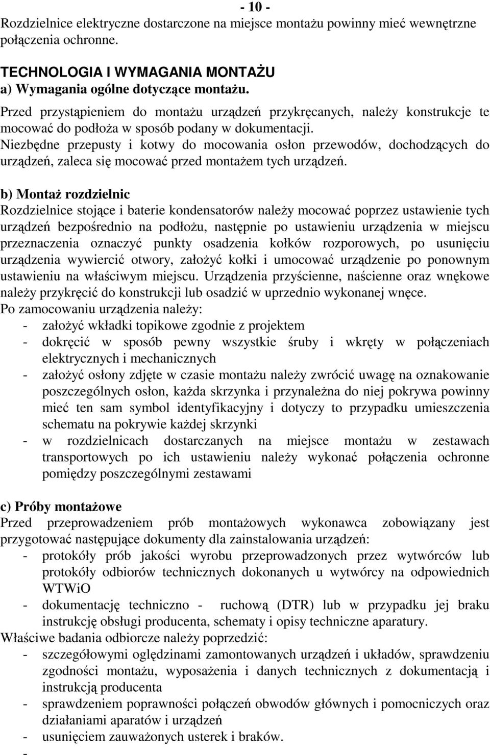 Niezbędne przepusty i kotwy do mocowania osłon przewodów, dochodzących do urządzeń, zaleca się mocować przed montażem tych urządzeń.