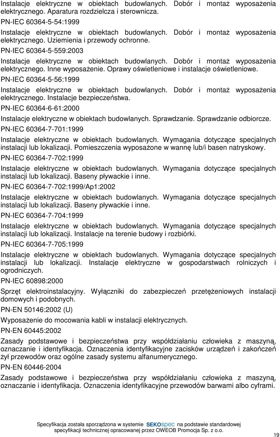 Inne wyposażenie. Oprawy oświetleniowe i instalacje oświetleniowe. PN-IEC 60364-5-56:1999 Instalacje elektryczne w obiektach budowlanych. Dobór i montaż wyposażenia elektrycznego.