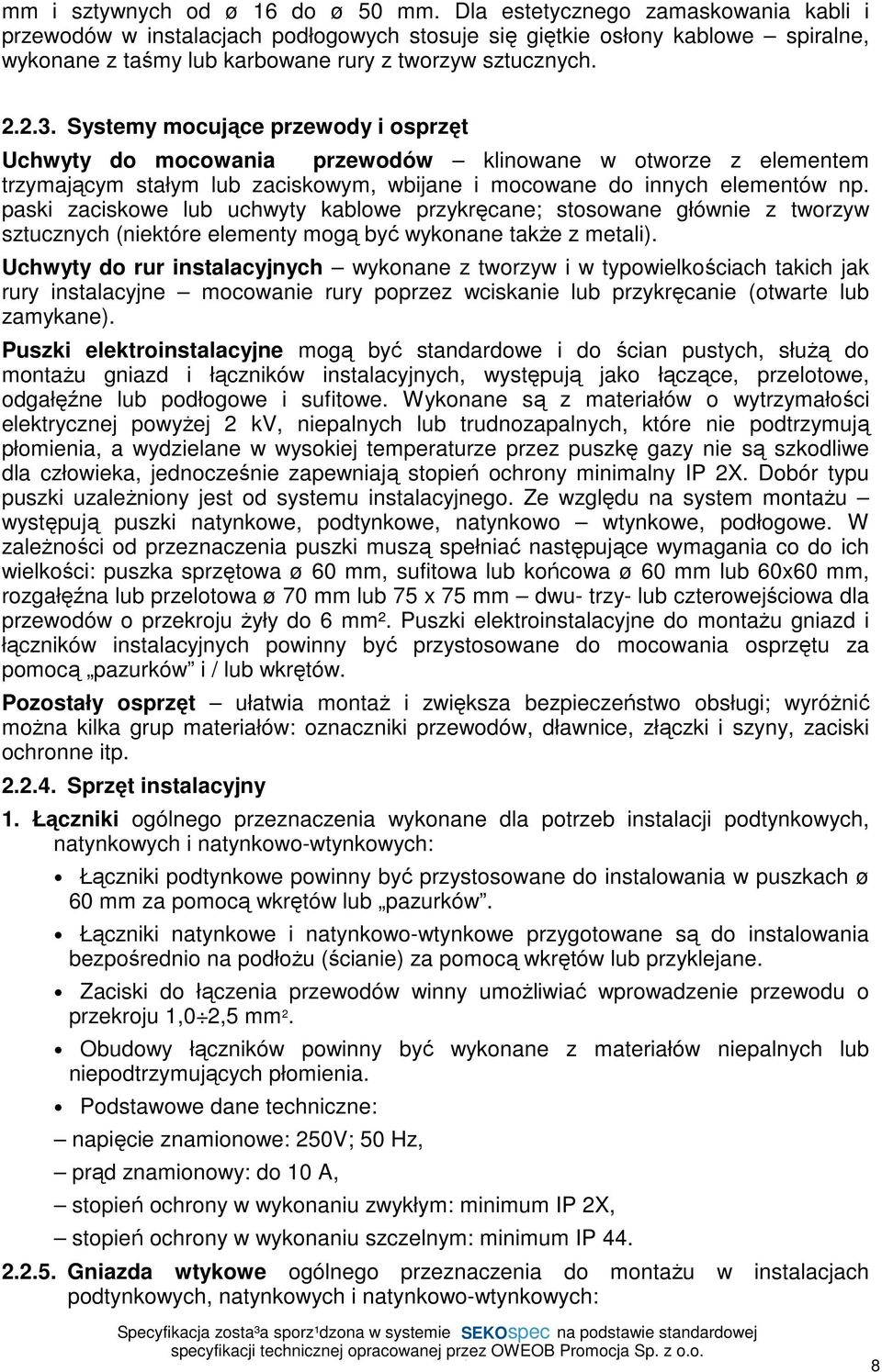 Systemy mocujące przewody i osprzęt Uchwyty do mocowania przewodów klinowane w otworze z elementem trzymającym stałym lub zaciskowym, wbijane i mocowane do innych elementów np.