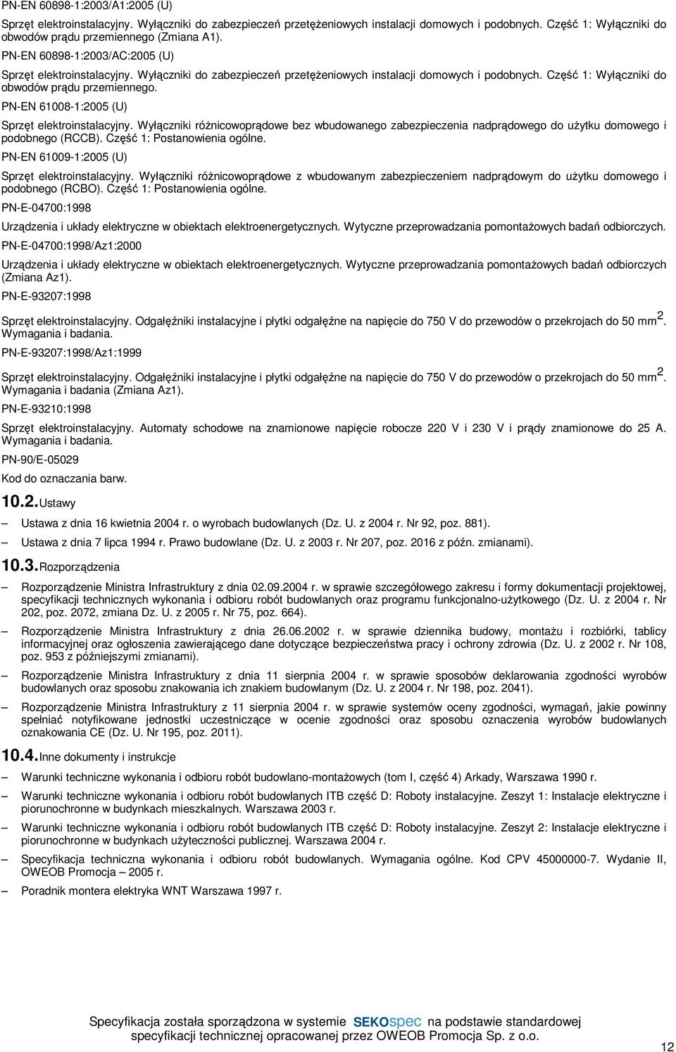 61008-1:2005 (U) Sprzęt elektroinstalacyjny Wyłączniki różnicowoprądowe bez wbudowanego zabezpieczenia nadprądowego do użytku domowego i podobnego (RCCB) Część 1: Postanowienia ogólne PN-EN