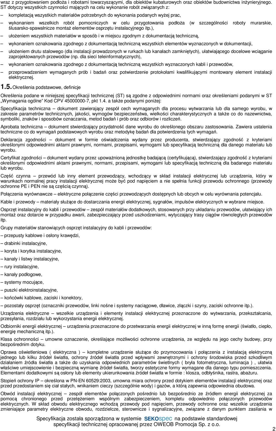 ślusarsko-spawalnicze montaż elementów osprzętu instalacyjnego itp), ułożeniem wszystkich materiałów w sposób i w miejscu zgodnym z dokumentacją techniczną, wykonaniem oznakowania zgodnego z