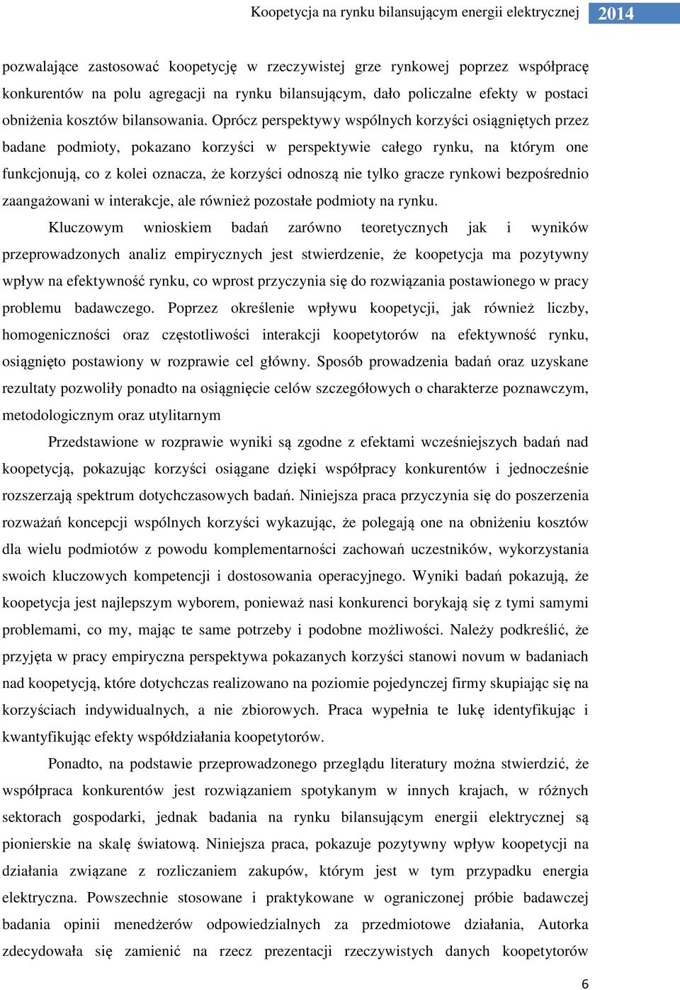 gracze rynkowi bezpośrednio zaangażowani w interakcje, ale również pozostałe podmioty na rynku.