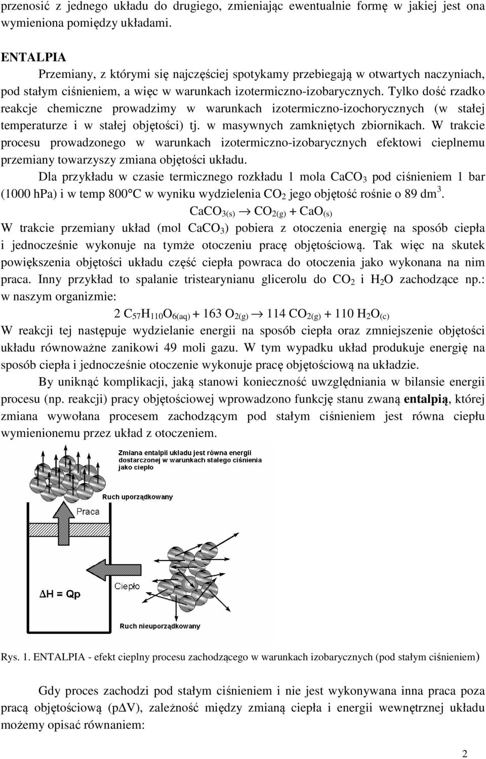 ylko dość rzadko reakcje chemiczne prowadzimy w warunkach izotermiczno-izochorycznych (w stałej temperaturze i w stałej objętości) tj. w masywnych zamkniętych zbiornikach.