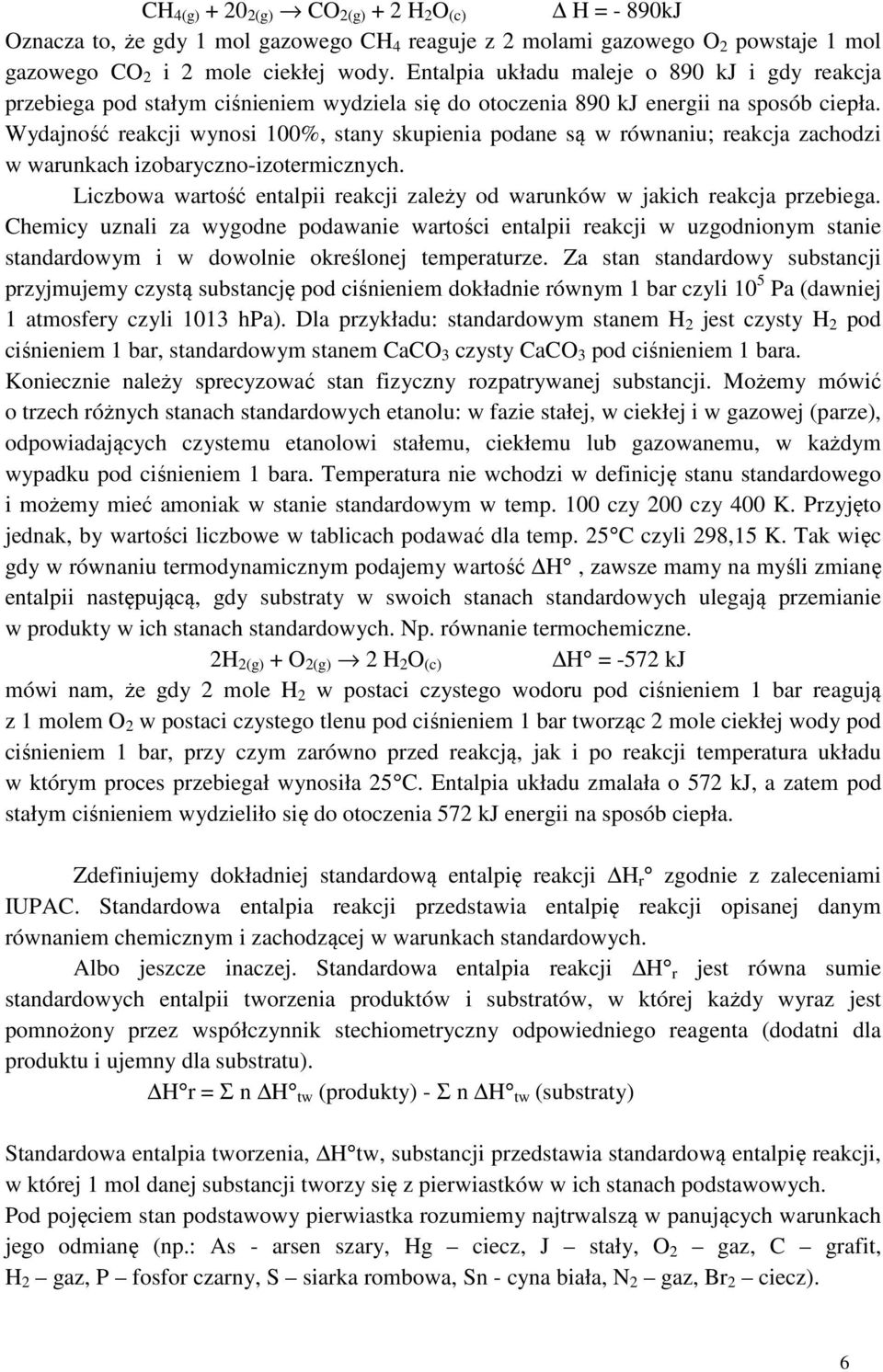 Wydajność reakcji wynosi 100%, stany skupienia podane są w równaniu; reakcja zachodzi w warunkach izobaryczno-izotermicznych.