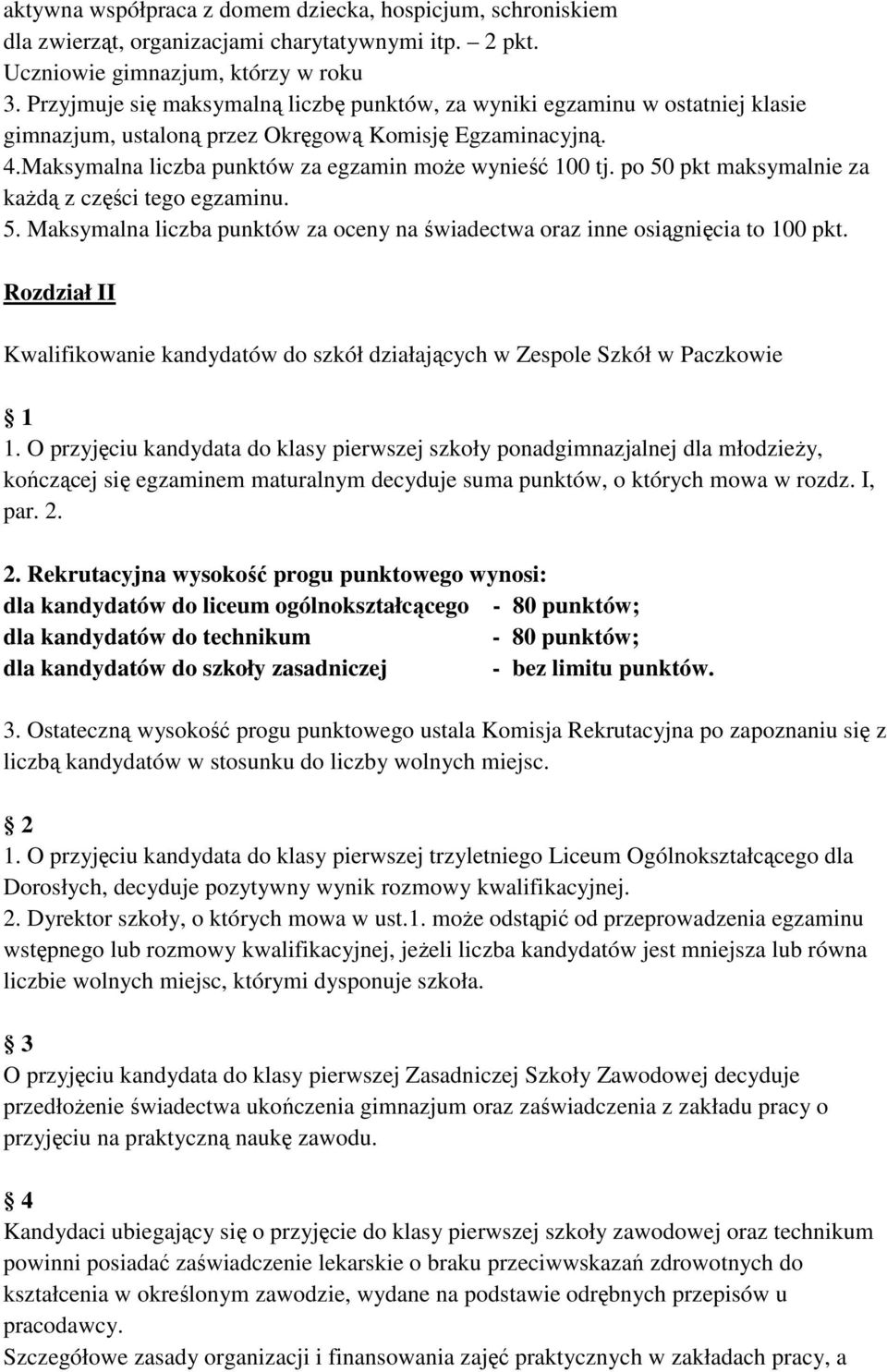 po 50 pkt maksymalnie za każdą z części tego egzaminu. 5. Maksymalna liczba punktów za oceny na świadectwa oraz inne osiągnięcia to 100 pkt.