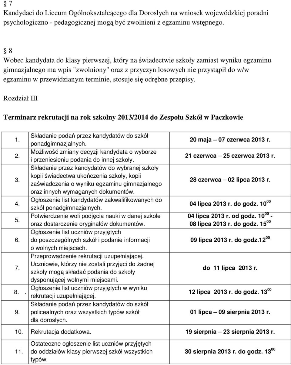 terminie, stosuje się odrębne przepisy. Rozdział III Terminarz rekrutacji na rok szkolny 2013/2014 do Zespołu Szkół w Paczkowie 1. 2. 3. 4. 5. 6. 7. 8.. 9.