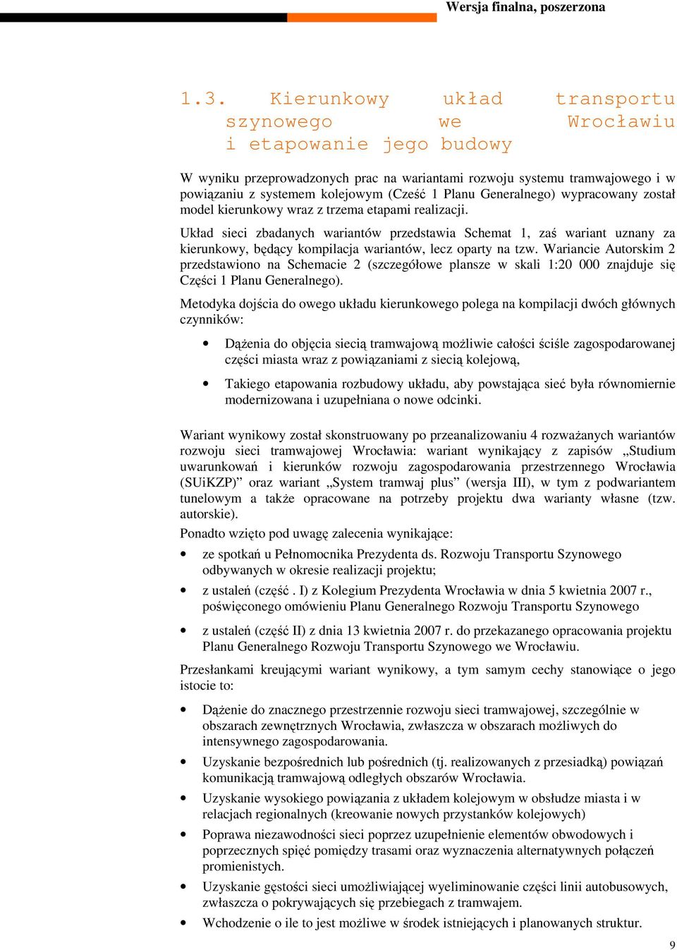 Układ sieci zbadanych wariantów przedstawia Schemat 1, zaś wariant uznany za kierunkowy, będący kompilacja wariantów, lecz oparty na tzw.