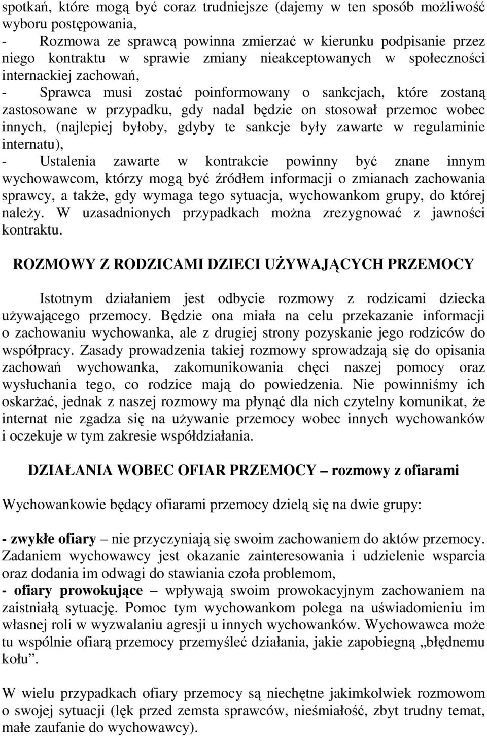 (najlepiej byłoby, gdyby te sankcje były zawarte w regulaminie internatu), - Ustalenia zawarte w kontrakcie powinny być znane innym wychowawcom, którzy mogą być źródłem informacji o zmianach