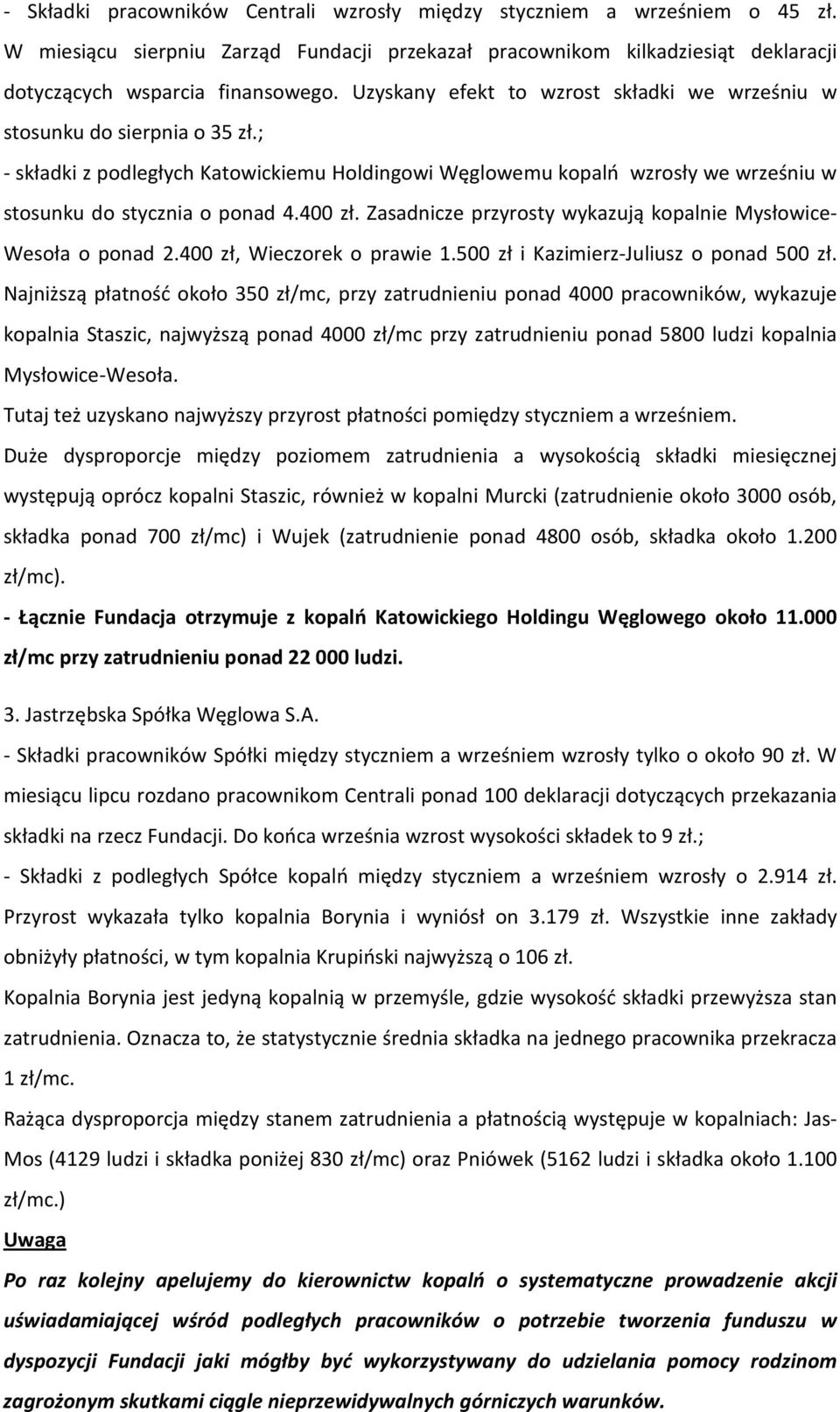 400 zł. Zasadnicze przyrosty wykazują kopalnie Mysłowice- Wesoła o ponad 2.400 zł, Wieczorek o prawie 1.500 zł i Kazimierz-Juliusz o ponad 500 zł.