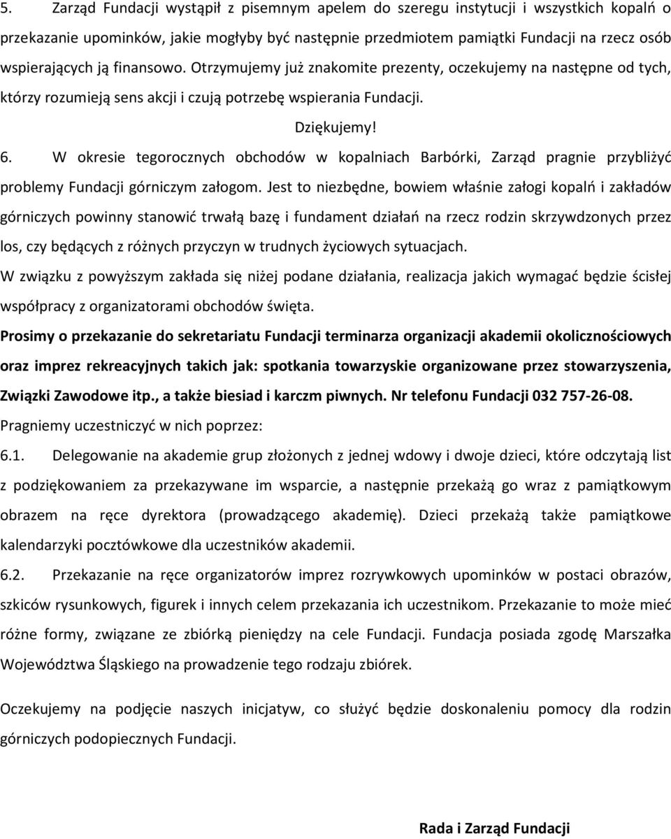 W okresie tegorocznych obchodów w kopalniach Barbórki, Zarząd pragnie przybliżyć problemy Fundacji górniczym załogom.