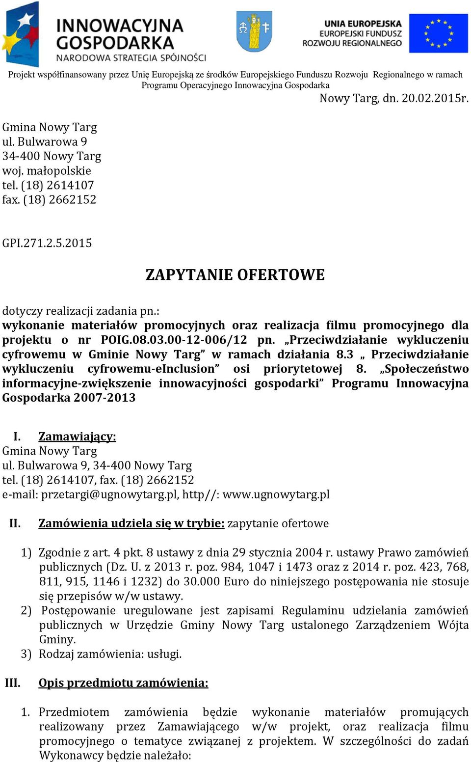 3 Przeciwdziałanie wykluczeniu cyfrowemu-einclusion osi priorytetowej 8. Społeczeństwo informacyjne-zwiększenie innowacyjności gospodarki Programu Innowacyjna Gospodarka 2007-2013 I.