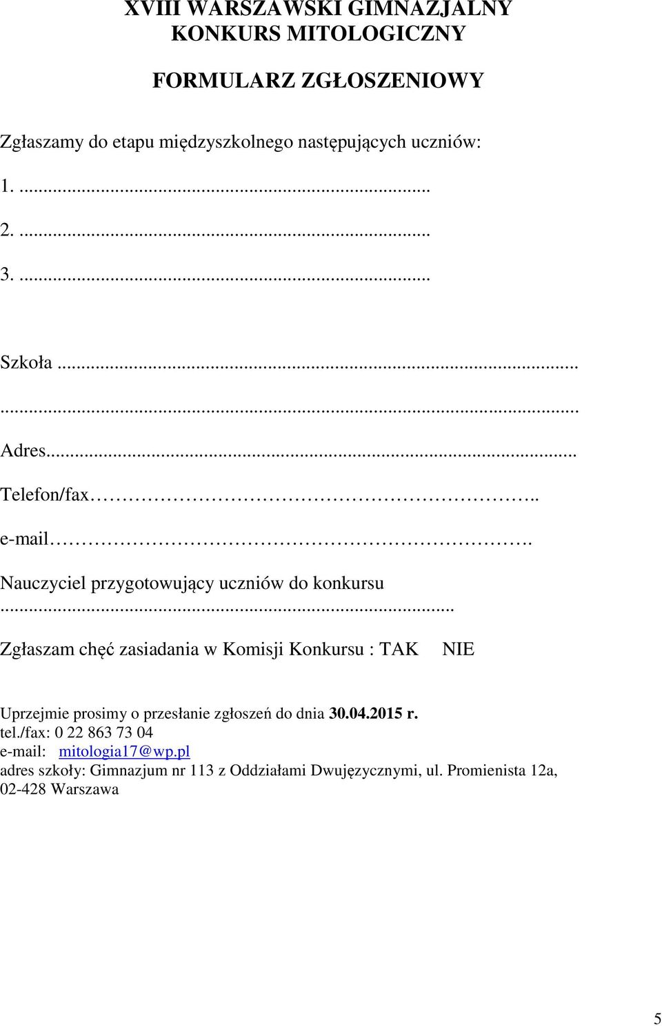 .. Zgłaszam chęć zasiadania w Komisji Konkursu : TAK NIE Uprzejmie prosimy o przesłanie zgłoszeń do dnia 30.04.2015 r. tel.