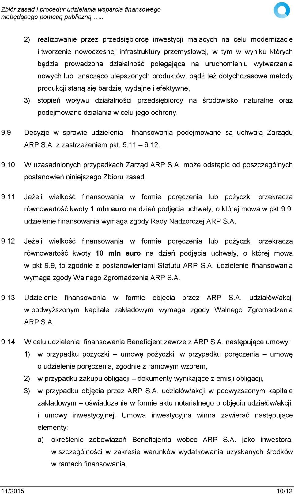 środowisko naturalne oraz podejmowane działania w celu jego ochrony. 9.9 Decyzje w sprawie udzielenia finansowania podejmowane są uchwałą Zarządu ARP S.A. z zastrzeżeniem pkt. 9.11 9.12. 9.10 W uzasadnionych przypadkach Zarząd ARP S.