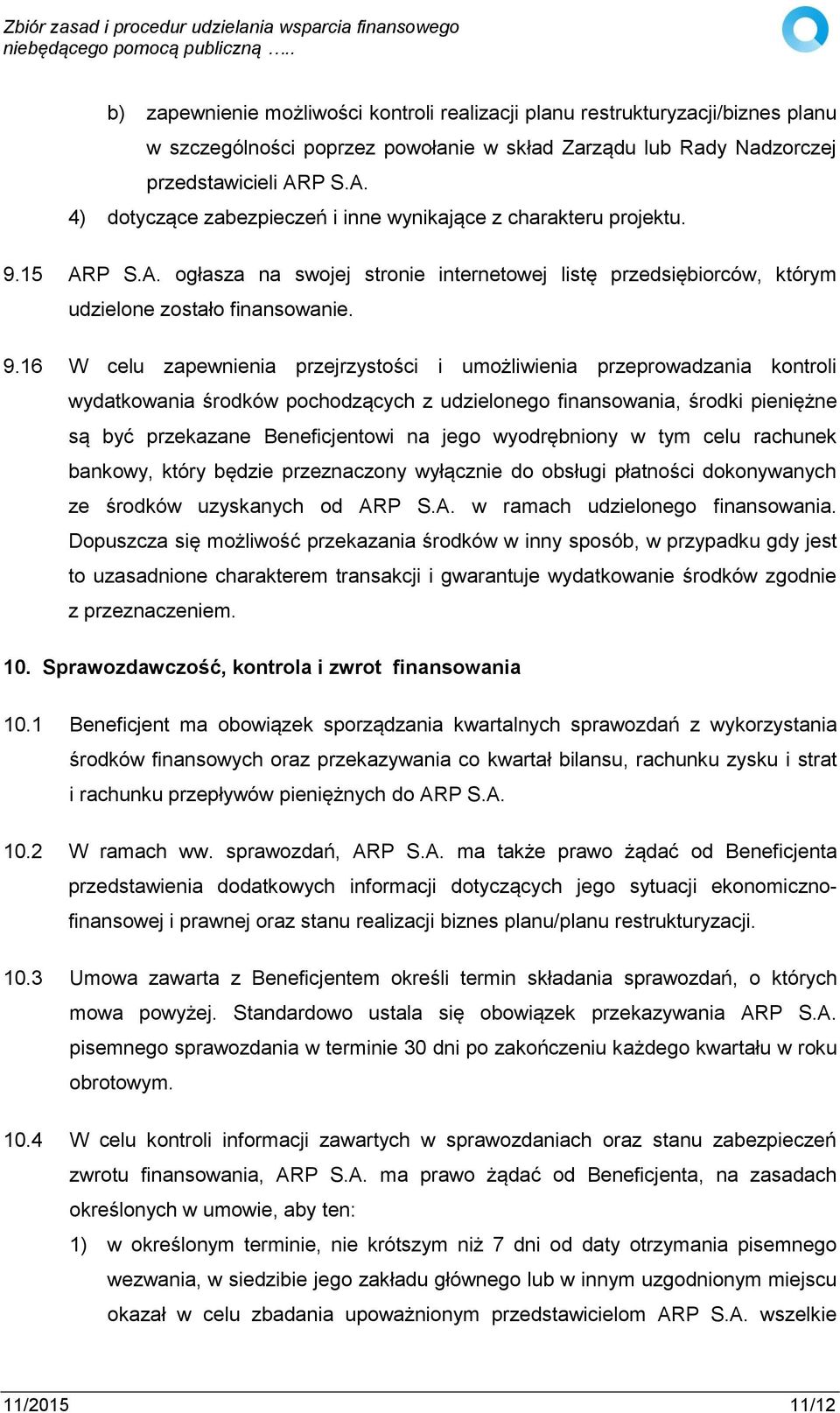 15 ARP S.A. ogłasza na swojej stronie internetowej listę przedsiębiorców, którym udzielone zostało finansowanie. 9.