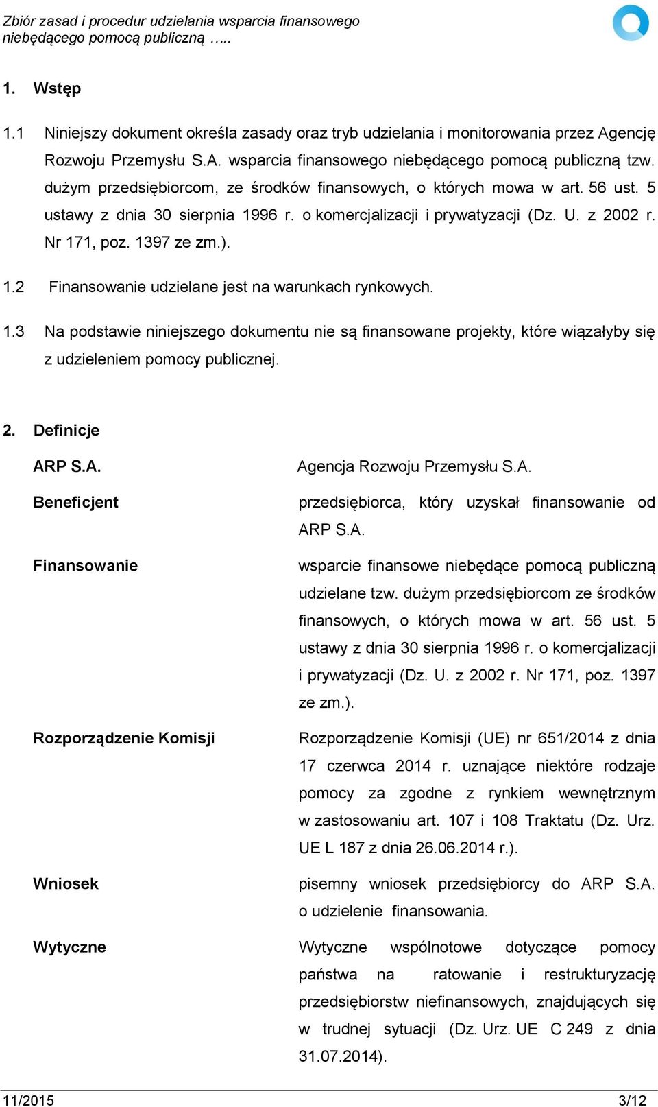 1.3 Na podstawie niniejszego dokumentu nie są finansowane projekty, które wiązałyby się z udzieleniem pomocy publicznej. 2. Definicje AR