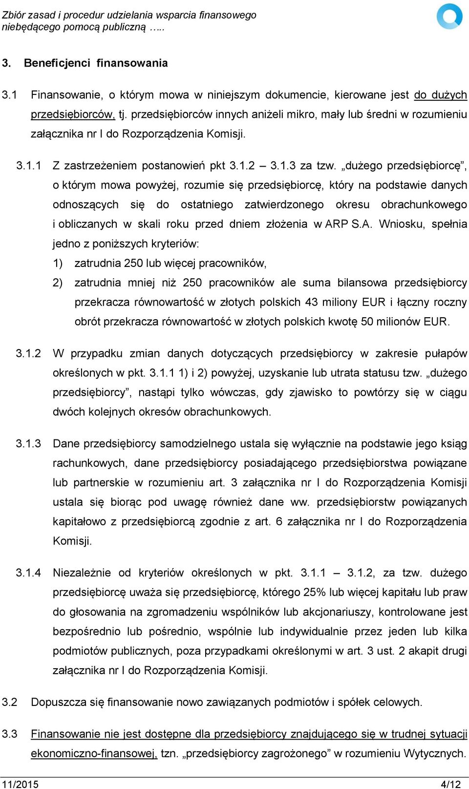 dużego przedsiębiorcę, o którym mowa powyżej, rozumie się przedsiębiorcę, który na podstawie danych odnoszących się do ostatniego zatwierdzonego okresu obrachunkowego i obliczanych w skali roku przed