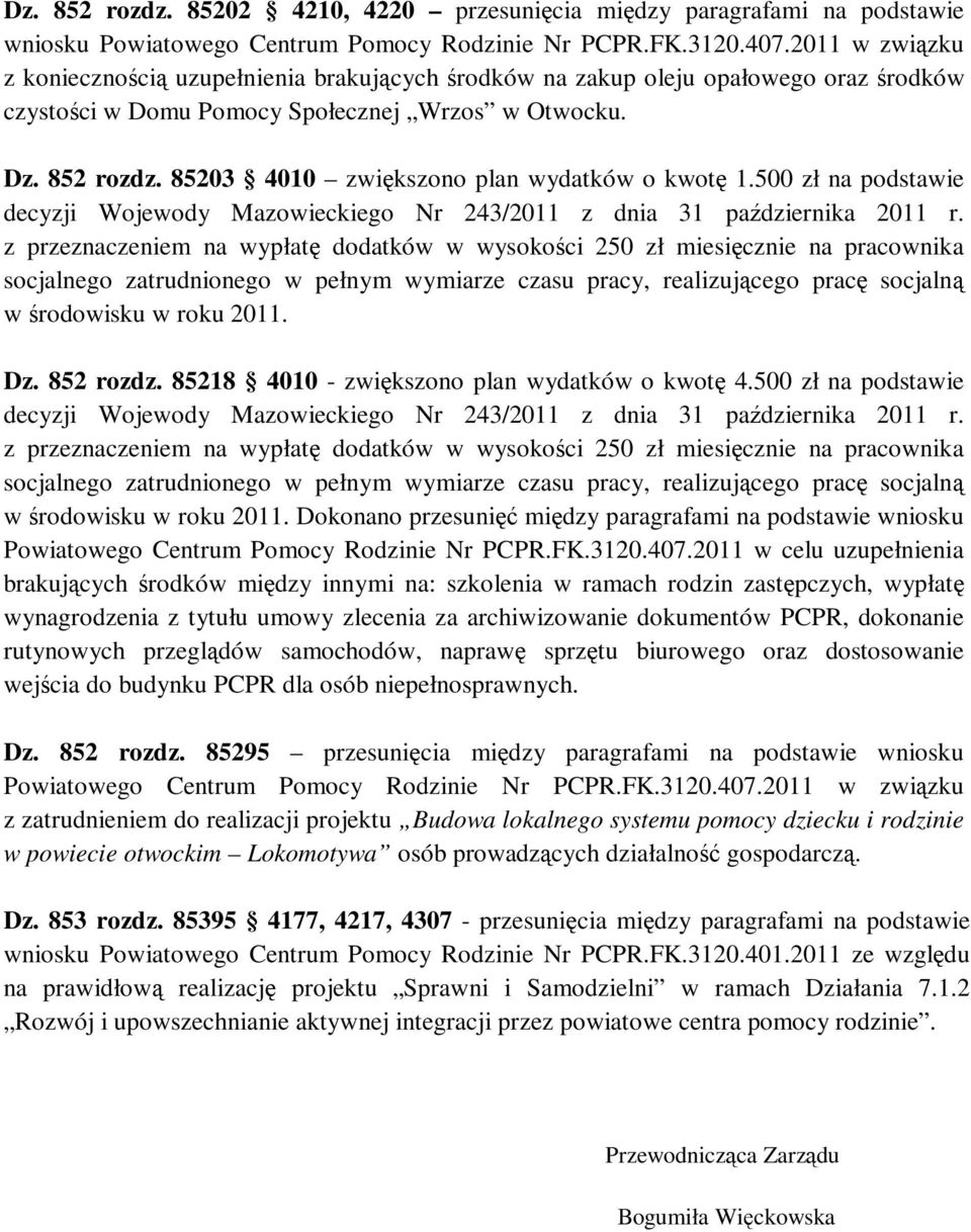 85203 4010 zwiększono plan wydatków o kwotę 1.500 zł na podstawie decyzji Wojewody Mazowieckiego Nr 243/2011 z dnia 31 października 2011 r.