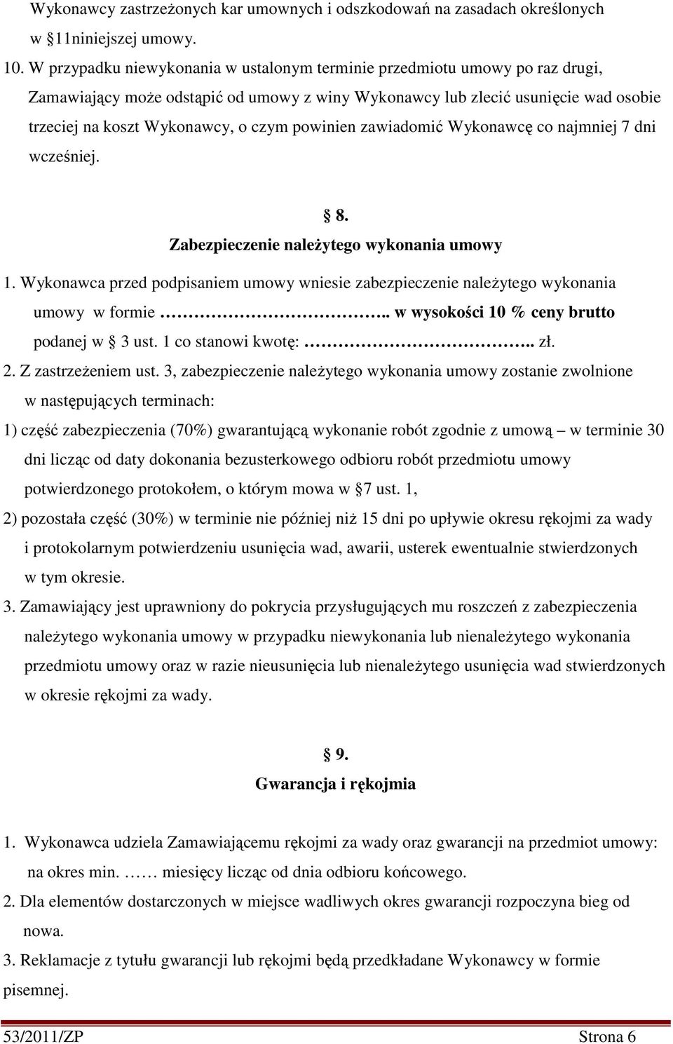 powinien zawiadomić Wykonawcę co najmniej 7 dni wcześniej. 8. Zabezpieczenie należytego wykonania umowy 1. Wykonawca przed podpisaniem umowy wniesie zabezpieczenie należytego wykonania umowy w formie.