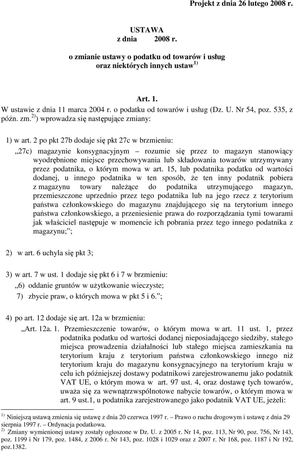 2 po pkt 27b dodaje się pkt 27c w brzmieniu: 27c) magazynie konsygnacyjnym rozumie się przez to magazyn stanowiący wyodrębnione miejsce przechowywania lub składowania towarów utrzymywany przez