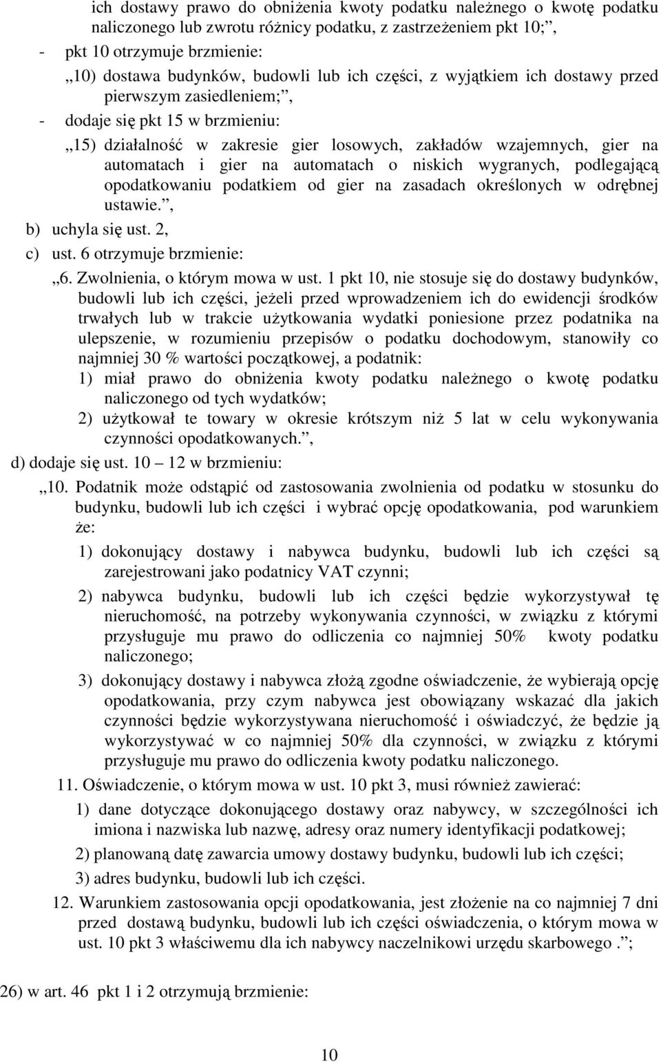 automatach o niskich wygranych, podlegającą opodatkowaniu podatkiem od gier na zasadach określonych w odrębnej ustawie., b) uchyla się ust. 2, c) ust. 6 otrzymuje brzmienie: 6.