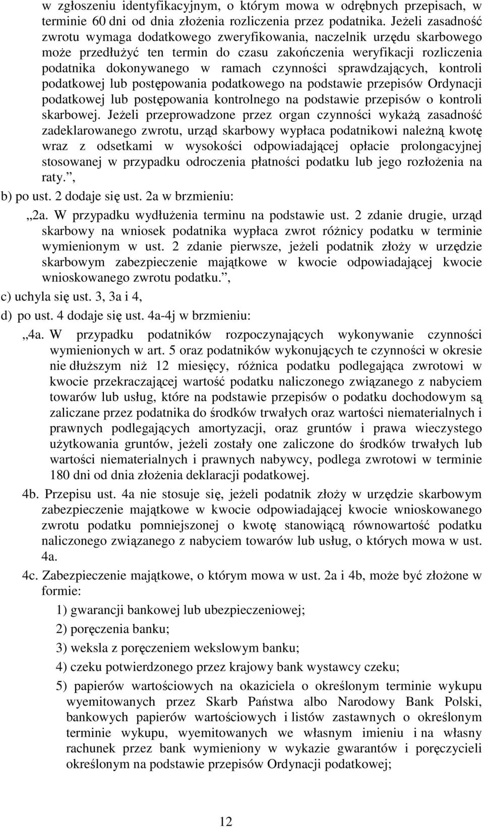 czynności sprawdzających, kontroli podatkowej lub postępowania podatkowego na podstawie przepisów Ordynacji podatkowej lub postępowania kontrolnego na podstawie przepisów o kontroli skarbowej.