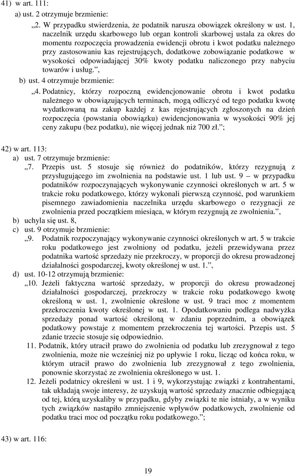 dodatkowe zobowiązanie podatkowe w wysokości odpowiadającej 30% kwoty podatku naliczonego przy nabyciu towarów i usług., b) ust. 4 otrzymuje brzmienie: 4.