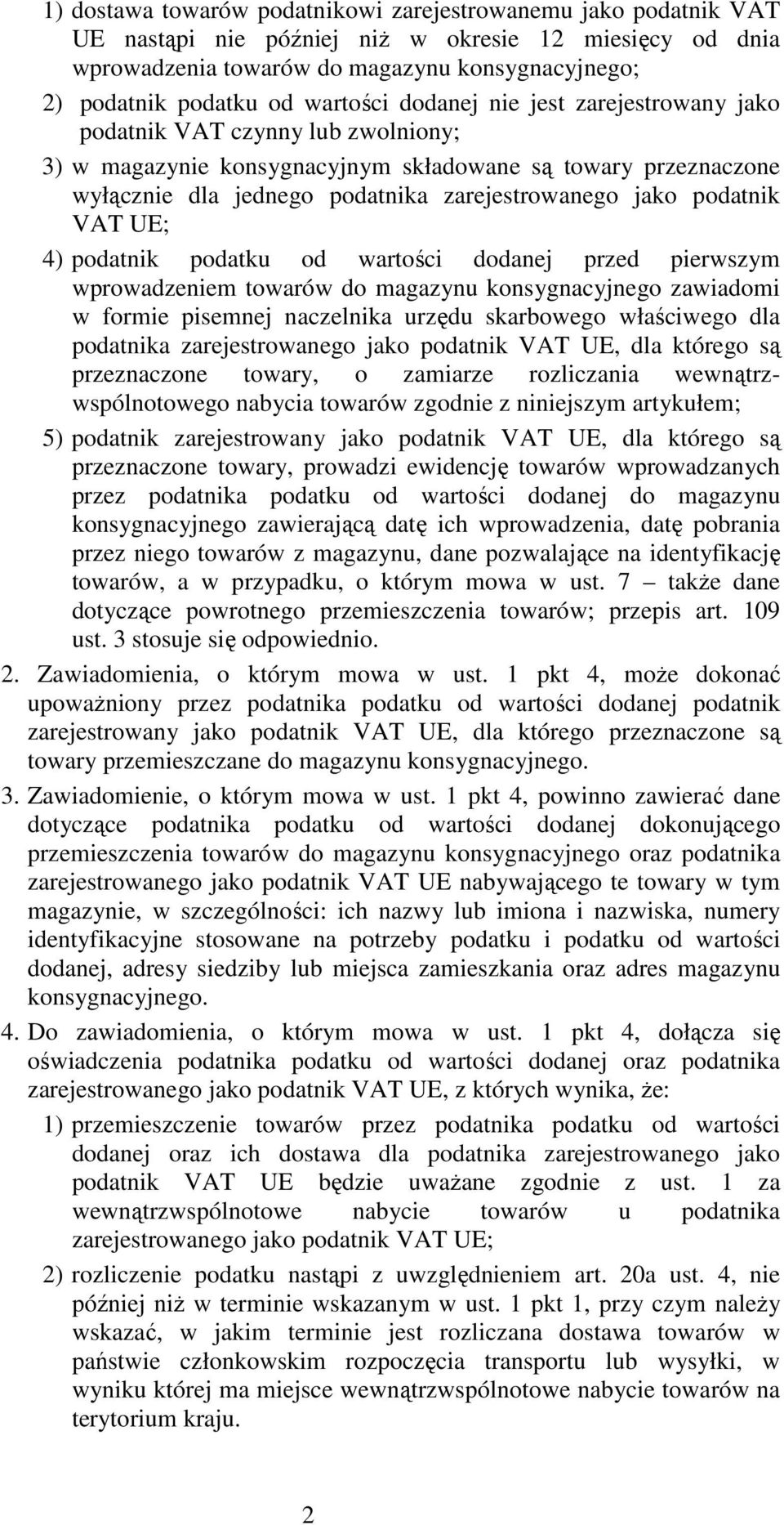 podatnik VAT UE; 4) podatnik podatku od wartości dodanej przed pierwszym wprowadzeniem towarów do magazynu konsygnacyjnego zawiadomi w formie pisemnej naczelnika urzędu skarbowego właściwego dla