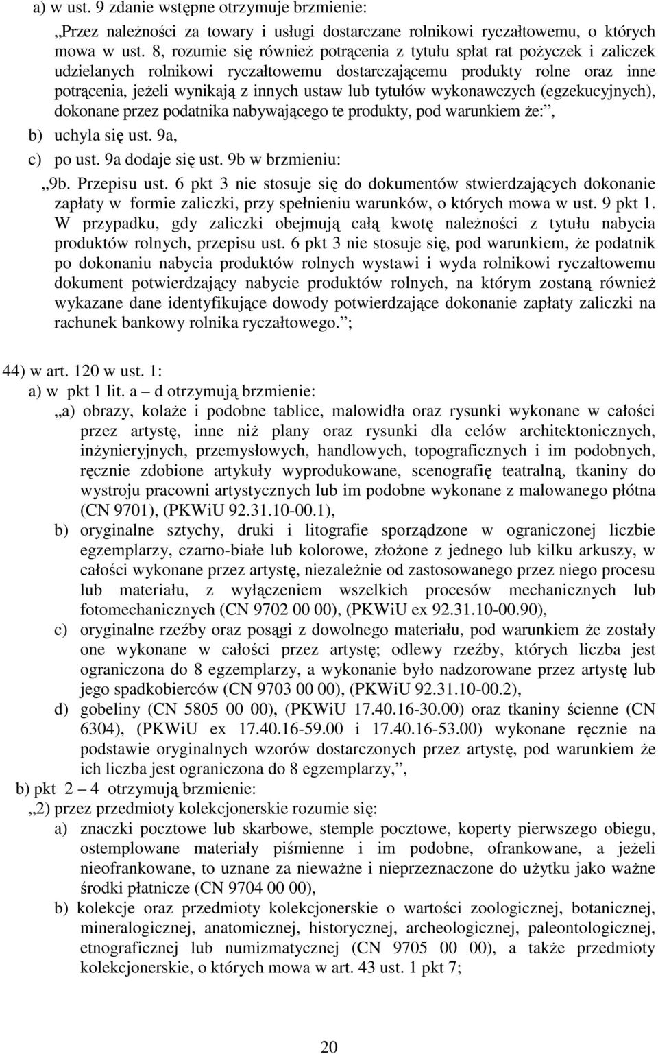 tytułów wykonawczych (egzekucyjnych), dokonane przez podatnika nabywającego te produkty, pod warunkiem Ŝe:, b) uchyla się ust. 9a, c) po ust. 9a dodaje się ust. 9b w brzmieniu: 9b. Przepisu ust.