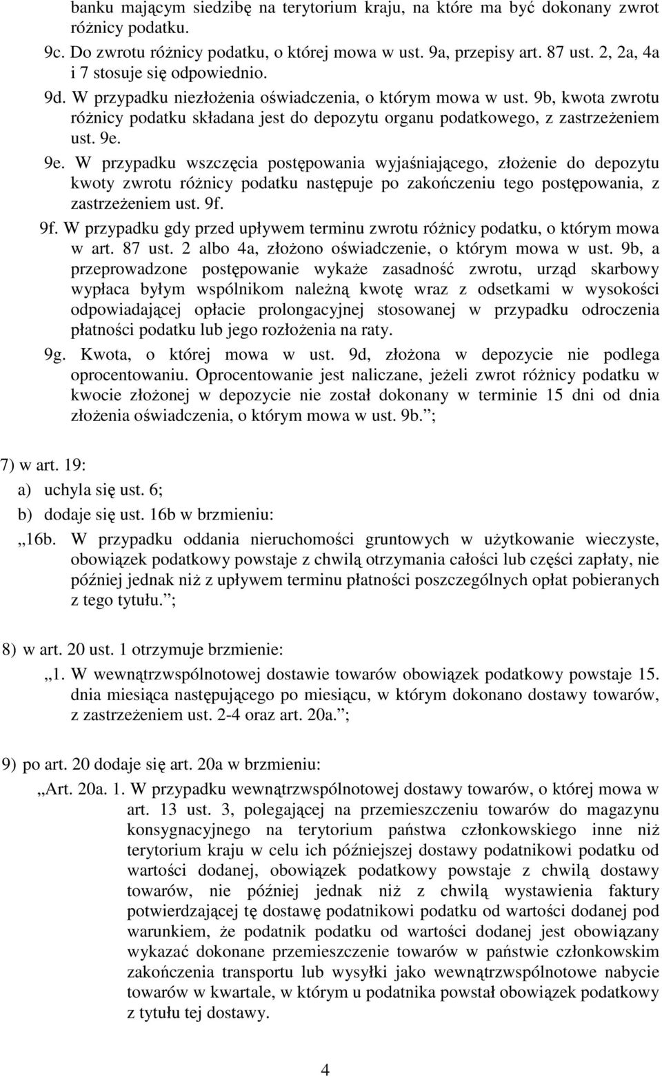 9b, kwota zwrotu róŝnicy podatku składana jest do depozytu organu podatkowego, z zastrzeŝeniem ust. 9e.