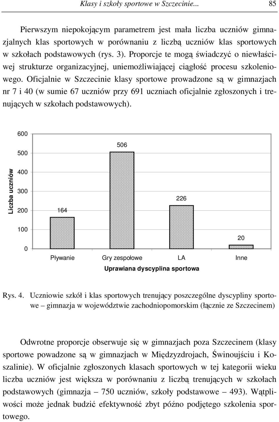 Proporcje te mogą świadczyć o niewłaściwej strukturze organizacyjnej, uniemożliwiającej ciągłość procesu szkoleniowego.