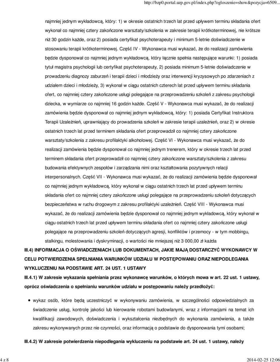 Część IV - Wykonawca musi wykazać, Ŝe do realizacji zamówienia będzie dysponował co najmniej jednym wykładowcą, który łącznie spełnia następujące warunki: 1) posiada tytuł magistra psychologii lub