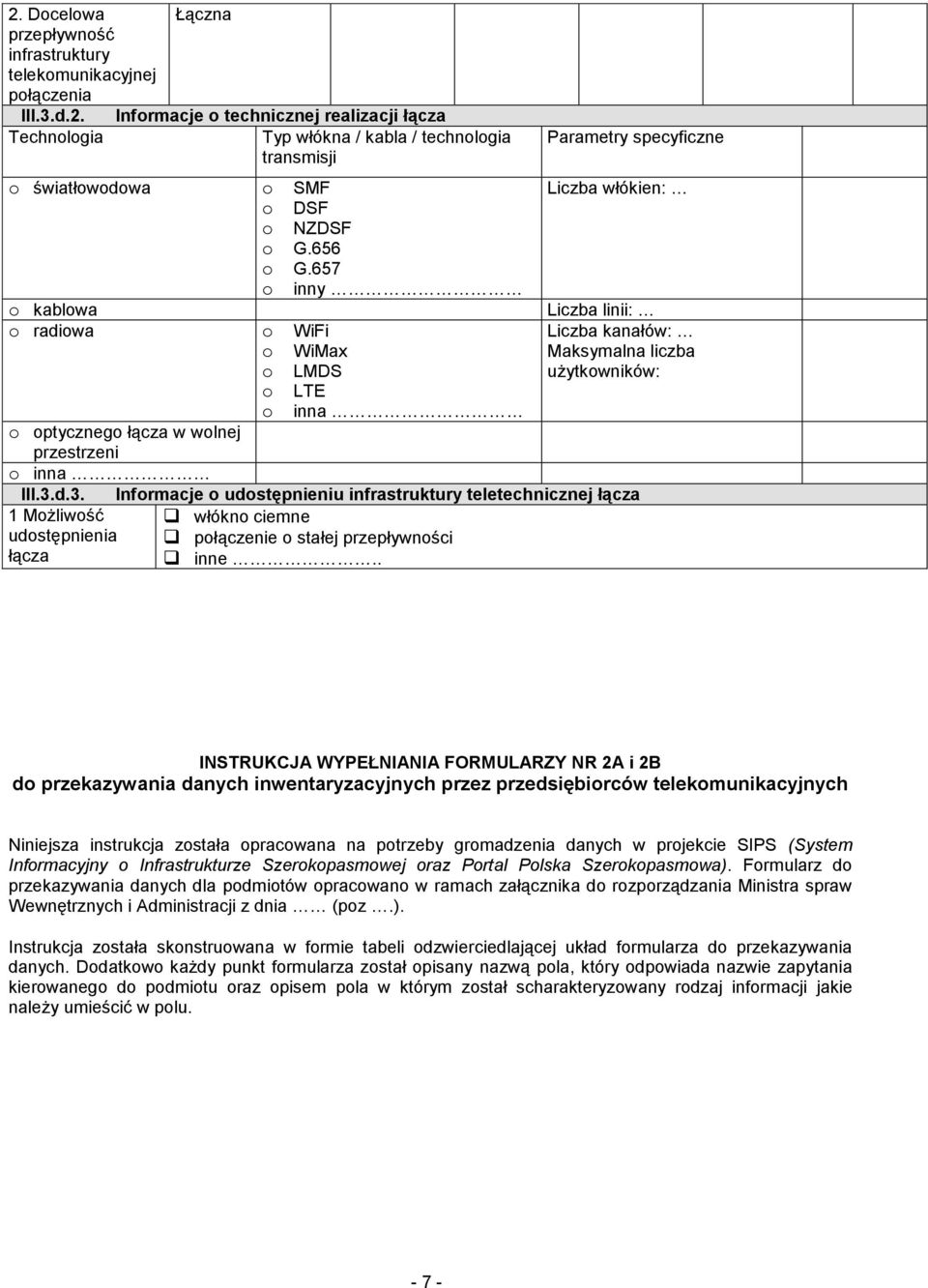 d.3. Informacje o udostępnieniu infrastruktury teletechnicznej łącza 1 Możliwość włókno ciemne udostępnienia łącza połączenie o stałej przepływności inne.