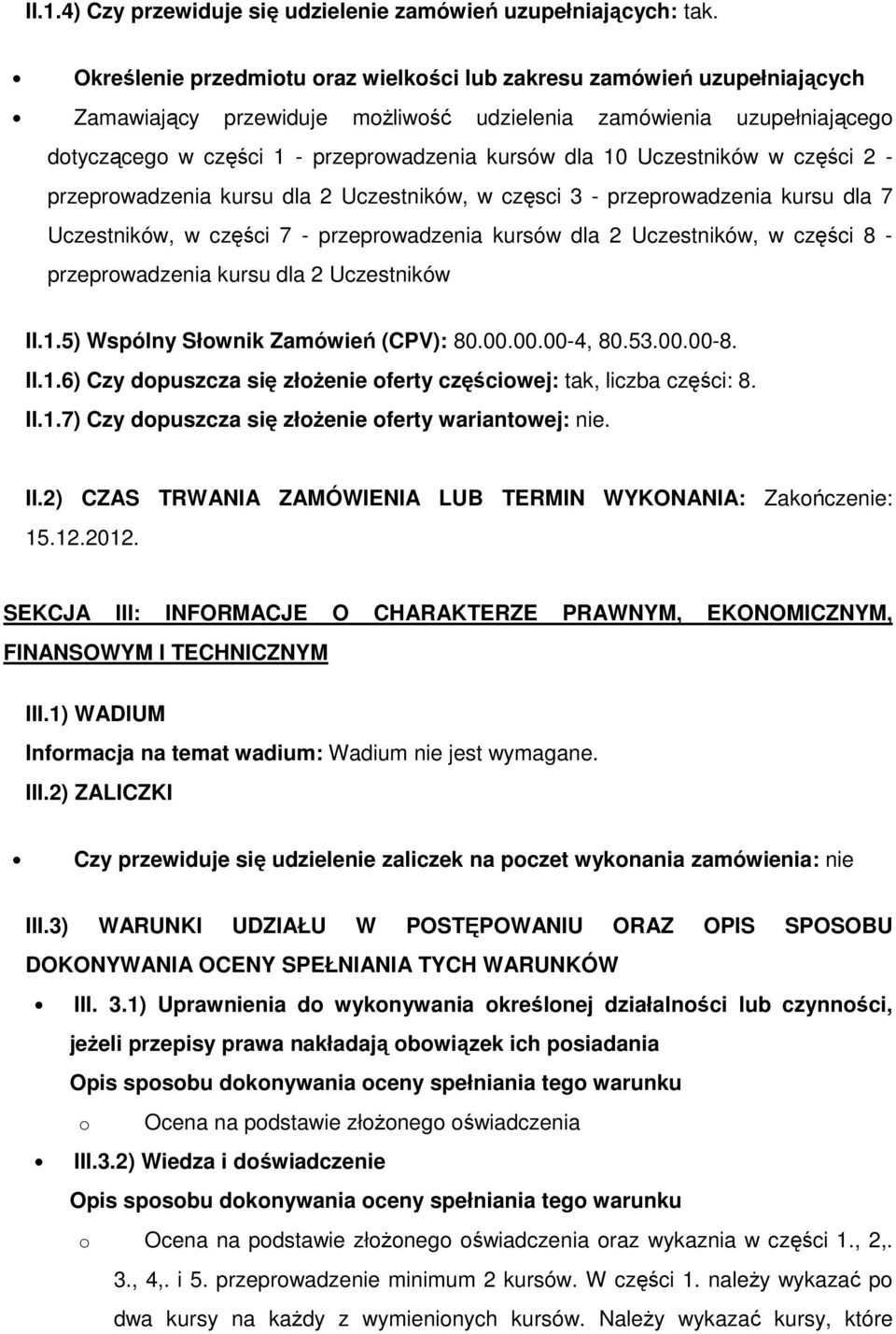 Uczestników w części 2 - przeprowadzenia kursu dla 2 Uczestników, w częsci 3 - przeprowadzenia kursu dla 7 Uczestników, w części 7 - przeprowadzenia kursów dla 2 Uczestników, w części 8 -