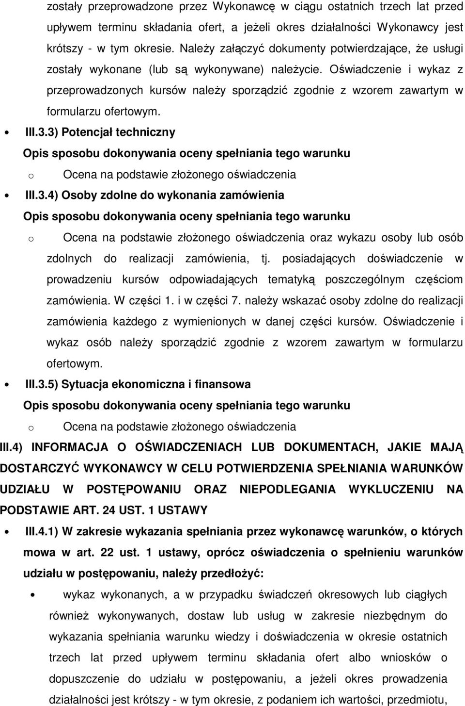 Oświadczenie i wykaz z przeprowadzonych kursów należy sporządzić zgodnie z wzorem zawartym w formularzu ofertowym. III.3.