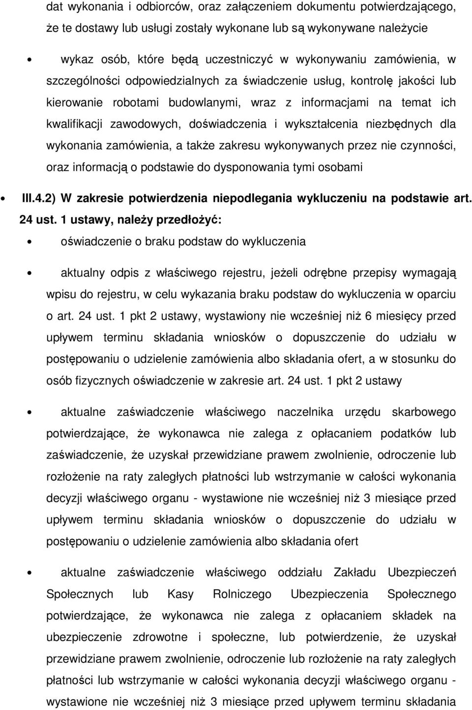 wykształcenia niezbędnych dla wykonania zamówienia, a także zakresu wykonywanych przez nie czynności, oraz informacją o podstawie do dysponowania tymi osobami III.4.